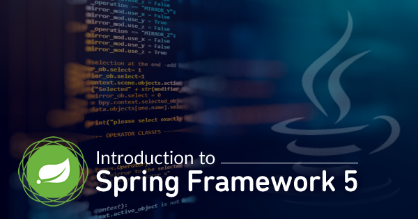 Introduction to Java Spring Framework 5 