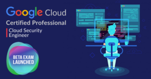 Google Cloud Certified Professional Cloud Security Engineer Beta Exam ...