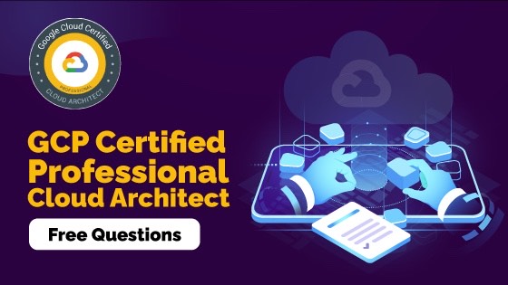 25 Free Questions on - Professional Cloud Architect