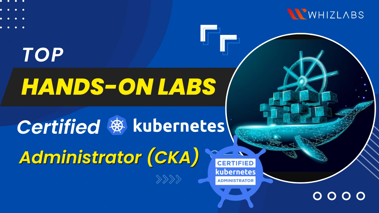 Top Hands On Labs : Certified Kubernetes Administrator (CKA)