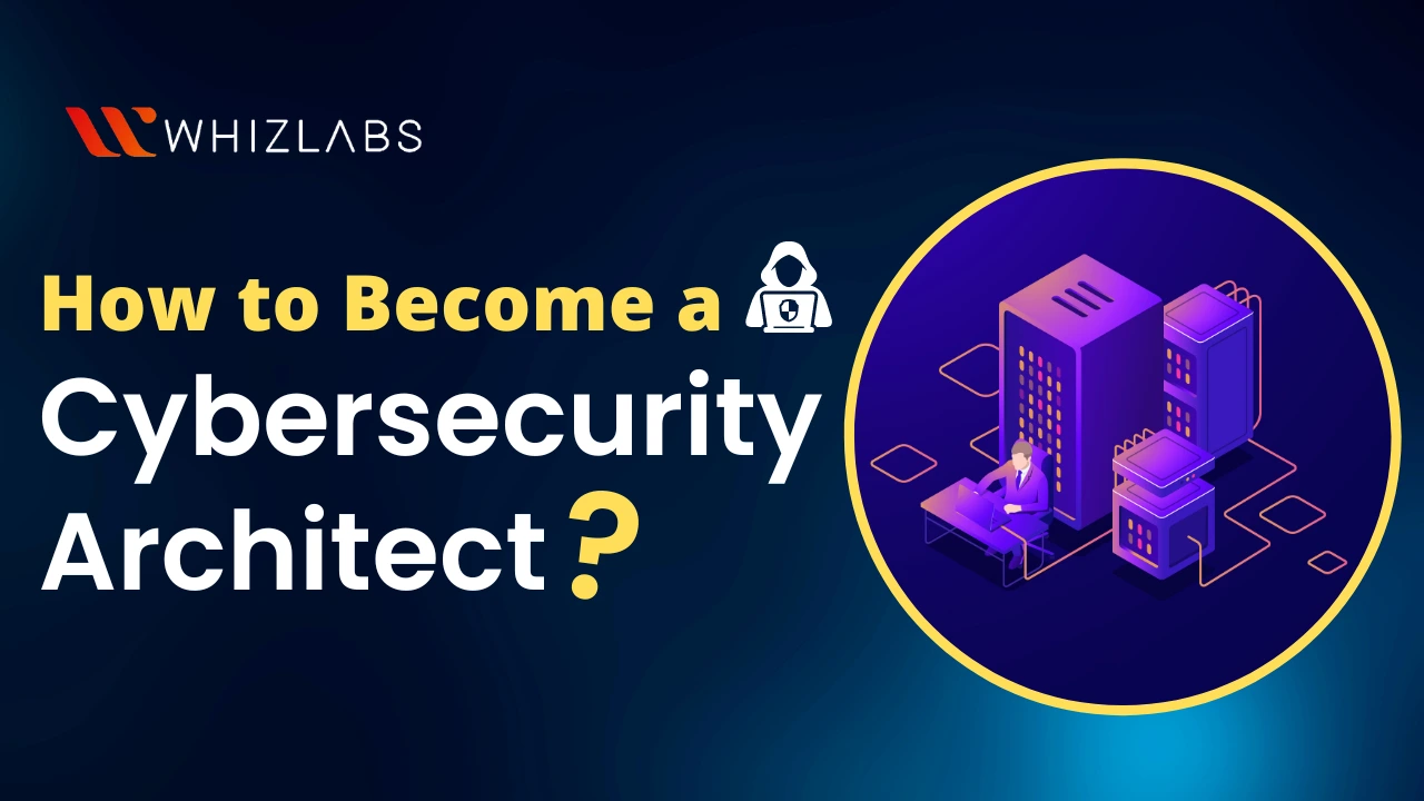 How To Become A Cybersecurity Architect In 2024?