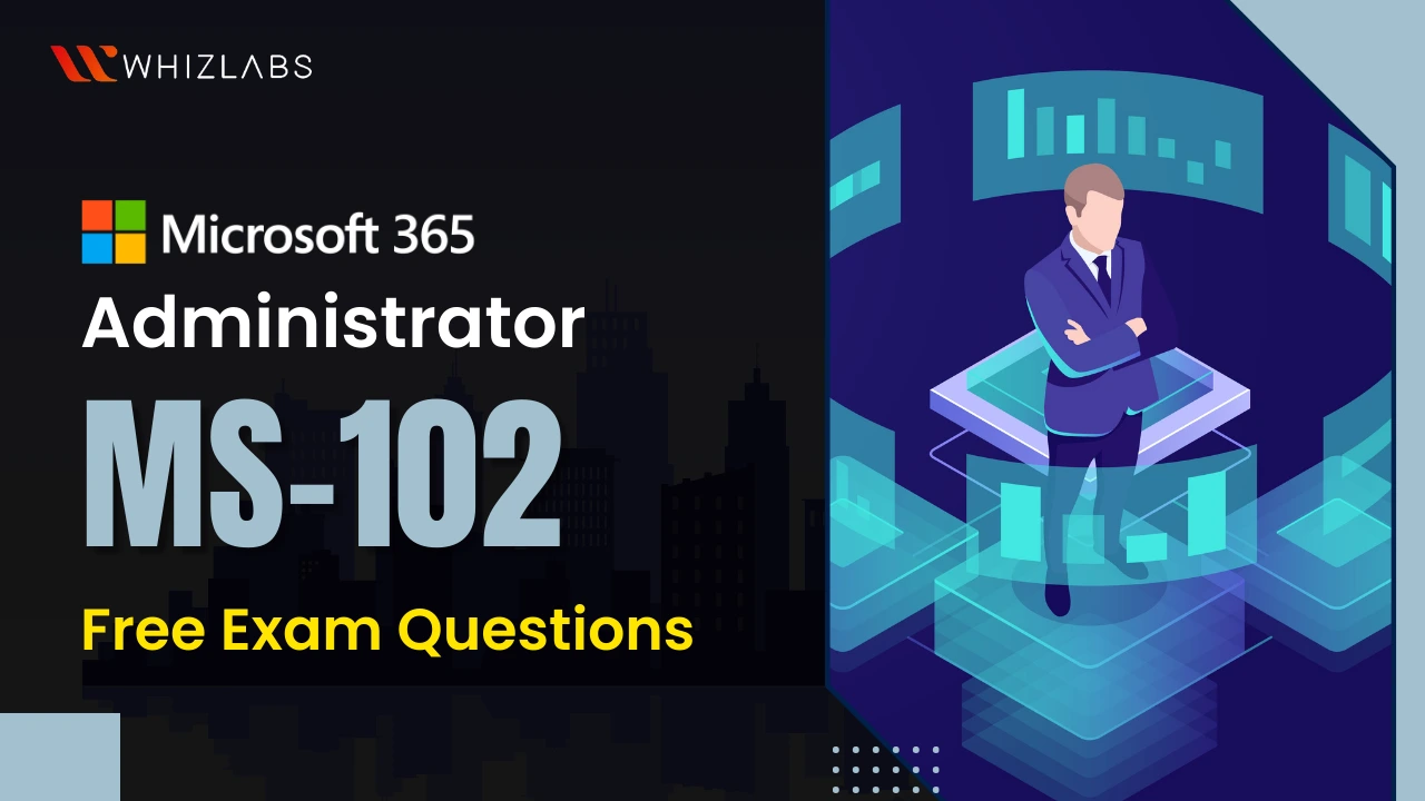 [Updated-2023] Free Microsoft MS-102 Practice Exam Questions