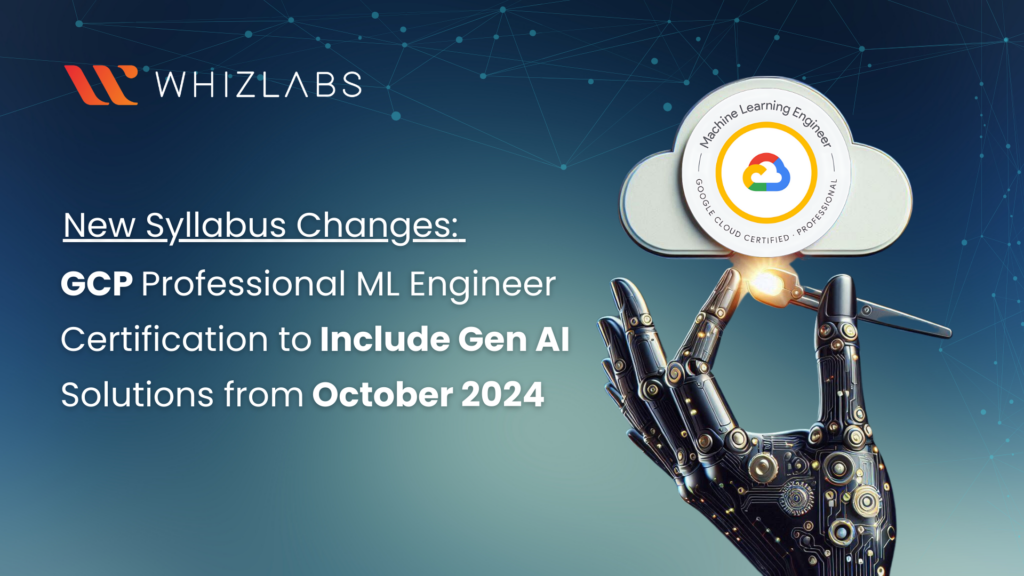 GCP-professional-ml-engineer-certification-Gen-ai- solutions-changes-october-2024