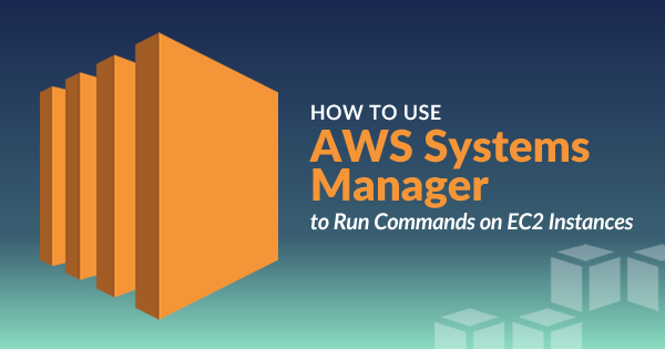 How to Use AWS Systems Manager to Run Commands on EC2 Instances ...